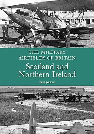 The Military Airfields of Britain: Scotland and Northern Ireland